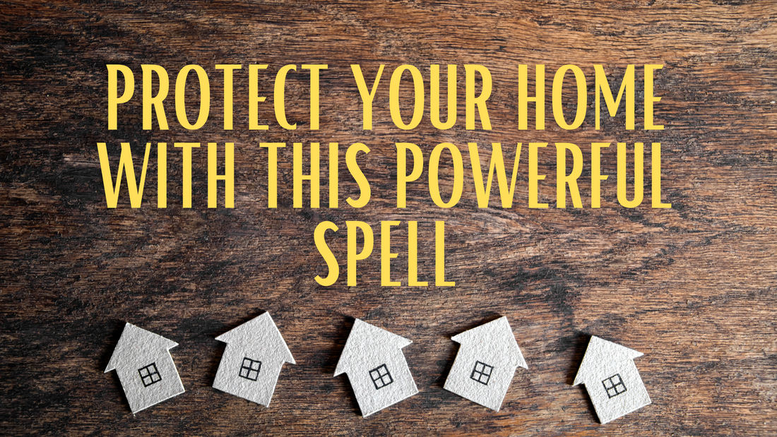 Protect Your Home With This Powerful Spell